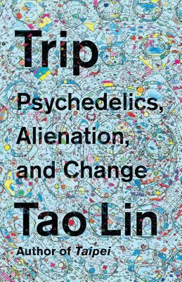 Trip: Psychedelics, Alienation, and Change (Lin Tao)(Paperback)