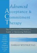 Advanced Acceptance and Commitment Therapy - The Experienced Practitioner's Guide to Optimizing Delivery (Westrup Darrah PhD)(Paperback)