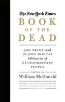 New York Times Book of the Dead - 320 Print and 10,000 Digital Obituaries of Extraordinary People (McDonald William)(Pevná vazba)