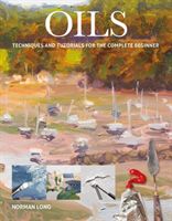 Oils - Techniques and Tutorials for the Complete Beginner (Long Norman)(Paperback / softback)