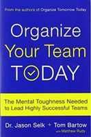Organize Your Team Today - The Mental Toughness Needed to Lead Highly Successful Teams (Selk Jason)(Paperback)
