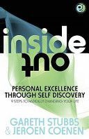 Inside Out - Personal Excellence Through Self Discovey - 9 Steps to Radically Change Your Life Using Nlp, Personal Development, Philosophy and Action for True Success, Value, Love and Fulfilment (Stubbs Gareth)(Paperback)