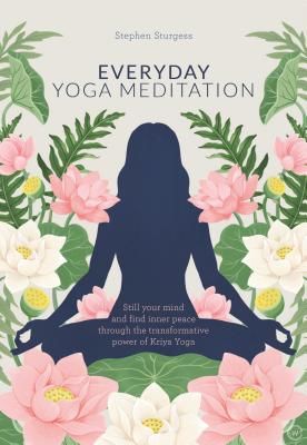 Everyday Yoga Meditation - Still your Mind and Find Inner Peace through the Transformative Power of Kriya Yoga (Sturgess Stephen)(Paperback / softback)