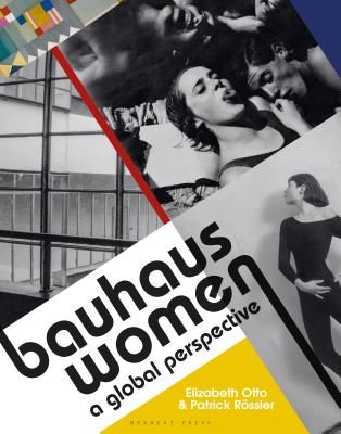 Bauhaus Women: A Global Perspective (Roessler Elizabeth Otto & Patrick)(Pevná vazba)