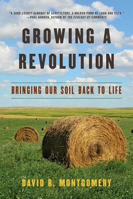 Growing a Revolution: Bringing Our Soil Back to Life - Bringing Our Soil Back to Life (Montgomery David R. (University of Washington))(Paperback / softback)