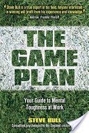 Game Plan - Your Guide to Mental Toughness at Work (Bull Steve)(Paperback)