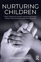 Nurturing Children - From Trauma to Growth Using Attachment Theory, Psychoanalysis and Neurobiology (Music Graham (Tavistock and Portman Clinics London UK))(Paperback / softback)