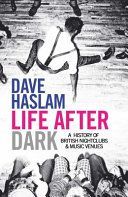 Life After Dark - A History of British Nightclubs & Music Venues (Haslam Dave)(Paperback)