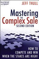 Mastering the Complex Sale - How to Compete and Win When the Stakes are High! (Thull Jeff)(Pevná vazba)