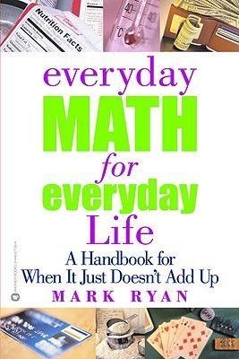 Everyday Math for Everyday Life: A Handbook for When It Just Doesn't Add Up (Ryan Mark)(Paperback)