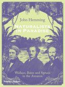 Naturalists in Paradise - Wallace, Bates and Spruce in the Amazon (Hemming John)(Pevná vazba)