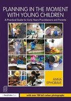 Planning in the Moment with Young Children - A Practical Guide for Early Years Practitioners and Parents (Ephgrave Anna (Assistant Head Teacher Carterhatch Infant School UK))(Paperback)