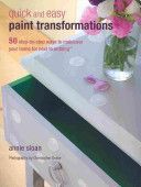 Quick and Easy Paint Transformations - 50 Step-by-step Ways to Makeover Your Home for Next to Nothing (Sloan Annie)(Paperback)