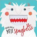 Never Feed a Yeti Spaghetti(Board book)