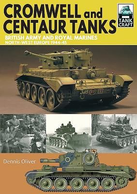 Cromwell and Centaur Tanks - British Army and Royal Marines, North-west Europe 1944-1945 (Oliver Dennis)(Paperback)
