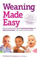 Weaning Made Easy - All You Need to Know About Spoon Feeding and Baby-led Weaning - Get the Best of Both Worlds (Conway Dr. Rana)(Paperback)