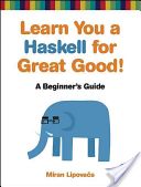 Learn You a Haskell for Great Good! - A Guide for Beginners (Lipovaca Miran)(Paperback)