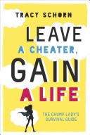 Leave a Cheater, Gain a Life - The Chump Lady's Survival Guide (Schorn Tracy)(Paperback)