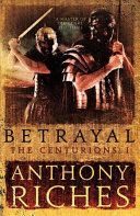 Betrayal: The Centurions I (Riches Anthony)(Paperback)