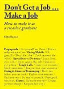 Don't Get a Job... Make a Job: How to Make it as a Creative Graduate (Barton Gem)(Paperback)