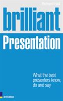 Brilliant Presentation 3e - What the best presenters know, do and say (Hall Richard)(Paperback)