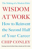 Wisdom at Work - The Making of a Modern Elder (Conley Chip)(Paperback / softback)