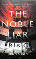 Noble Liar - How and why the BBC distorts the news to promote a liberal agenda (Aitken Robin)(Paperback / softback)