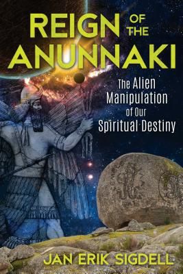 Reign of the Anunnaki - The Alien Manipulation of Our Spiritual Destiny (Sigdell Jan Erik)(Paperback / softback)