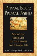 Primal Body, Primal Mind - Beyond the Paleo Diet for Total Health and a Longer Life (Gedgaudas Nora T. CNS CNT (NORA T GEDGAUDAS))(Paperback)