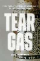 Tear Gas - From the Battlefields of WWI to the Streets of Today (Feigenbaum Anna)(Paperback)