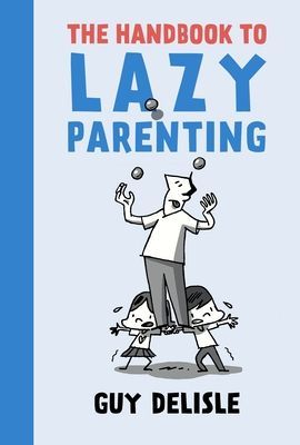 Handbook To Lazy Parenting (Delisle Guy)(Paperback / softback)