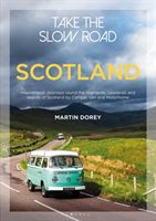 Take the Slow Road: Scotland - Inspirational Journeys Round the Highlands, Lowlands and Islands of Scotland by Camper Van and Motorhome (Dorey Martin)(Paperback)