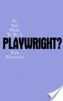 So You Want to be a Playwright? - How to Write a Play and Get it Produced (Fountain Tim)(Paperback)