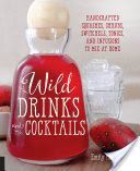 Wild Drinks & Cocktails - Handcrafted Squashes, Shrubs, Switchels, Tonics, and Infusions to Mix at Home (Han Emily)(Paperback)