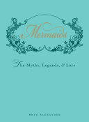 Mermaids - An Enchanting Exploration of Their Myths, Legend, and Lore (Alexander Skye)(Pevná vazba)