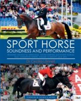 Sport Horse Soundness and Performance - Training Advice for Dressage, Showjumping and Event Horses from Champion Riders, Equine Scientists and Vets (Lonnell Cecilia)(Pevná vazba)