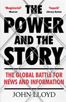 Power and the Story - The Global Battle for News and Information (Lloyd John (Contributing Editor))(Paperback)