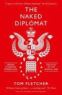 Naked Diplomat - Understanding Power and Politics in the Digital Age (Fletcher Tom)(Paperback)