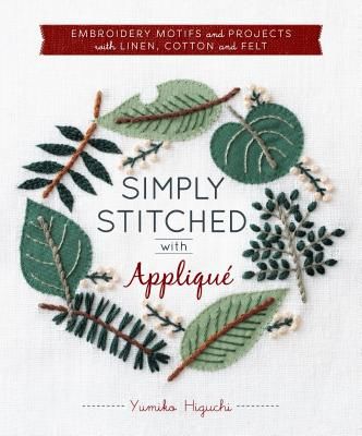 Simply Stitched with Applique: Embroidery Motifs and Projects with Linen, Cotton and Felt (Higuchi Yumiko)(Paperback)