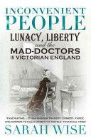 Inconvenient People - Lunacy, Liberty and the Mad-doctors in Victorian England (Wise Sarah)(Paperback)