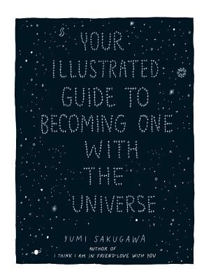 Your Illustrated Guide to Becoming One with the Universe (Sakugawa Yumi)(Pevná vazba)