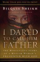 I Dared to Call Him Father - The Miraculous Story of a Muslim Woman's Encounter with God (Sheikh Bilquis)(Paperback)