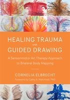 Trauma Healing with Guided Drawing - A Sensorimotor Art Therapy Approach to Bilateral Body Mapping (Elbrecht Cornelia)(Paperback / softback)