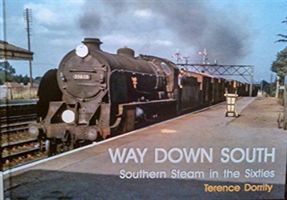 WAY DOWN SOUTH - SOUTHERN STEAM IN THE SIXTIES (Dorrity Terence)(Pevná vazba)