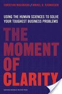 Moment of Clarity - Using the Human Sciences to Solve Your Toughest Business Problems (Madsbjerg Christian)(Pevná vazba)