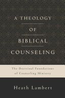 Theology of Biblical Counseling - The Doctrinal Foundations of Counseling Ministry (Lambert Heath)(Pevná vazba)