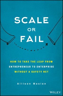 Scale or Fail - How to Build Your Dream Team, Explode Your Growth, and Let Your Business Soar (Maslan Allison)(Pevná vazba)