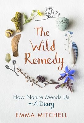 Wild Remedy - How Nature Mends Us - A Diary (Mitchell Emma)(Pevná vazba)
