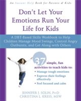 Don't Let Your Emotions Run Your Life for Kids - A DBT-Based Skills Workbook to Help Children Manage Mood Swings, Control Angry Outbursts, and Get Along with Others (Solin Jennifer J. PsyD)(Paperback)