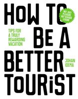 How to be a Better Tourist - Tips for a Truly Rewarding Vacation (Idema Johan)(Pevná vazba)
